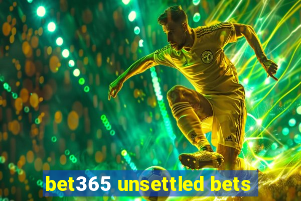 bet365 unsettled bets